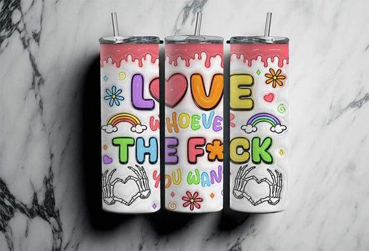 Love Whoever the F*ck You Want Completed 20oz Skinny Tumbler