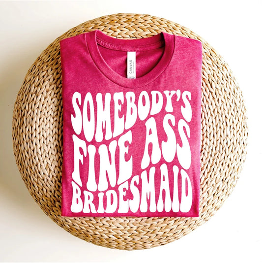 Somebody's Fine Ass Bridesmaid DTF Transfer