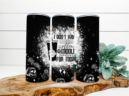 I Dont Have Enough Coffee Or Middle Fingers For Today Completed 20Oz Skinny Tumbler Sublimation
