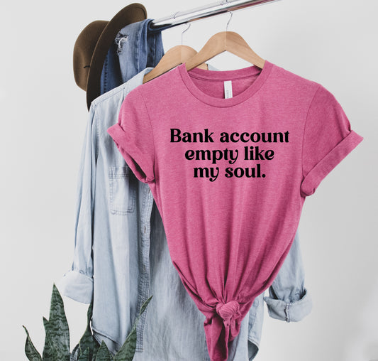 Bank Account Empty Like My Soul Graphic Tee