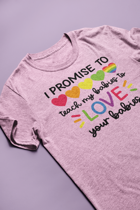 I Promise to Teach My Babies to Love Your Babies Rainbow Graphic Tee